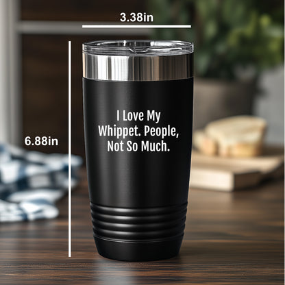 Gifts for Whippet Dog Lovers | Funny Whippet Dog Gifts | I Love My Whippet. People, Not So Much. | Mother's Day Unique Gifts | 20/30oz Insulated Tumbler - Mallard Moon Gift Shop