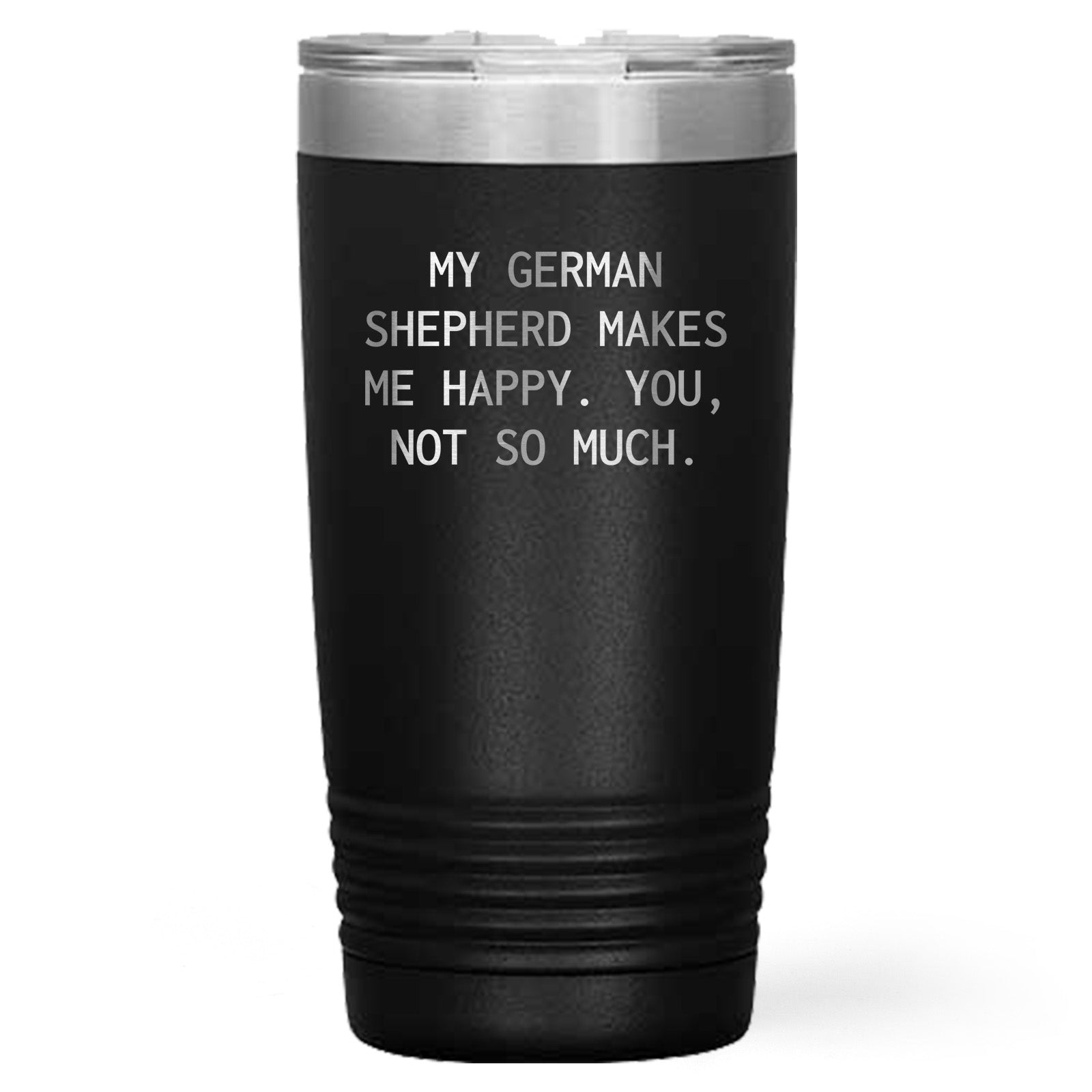Spring Pet Products Funny German Shepherd Dog Tumblers, - 'My German Shepherd Makes Me Happy. You, Not So Much.' - Mallard Moon Gift Shop