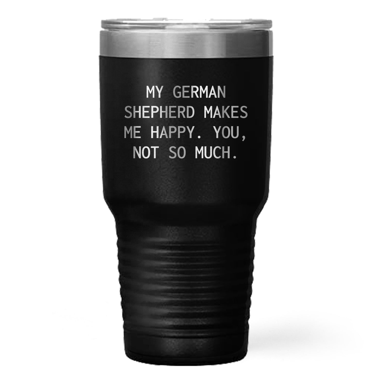 Spring Pet Products Funny German Shepherd Dog Tumblers, - 'My German Shepherd Makes Me Happy. You, Not So Much.' - Mallard Moon Gift Shop