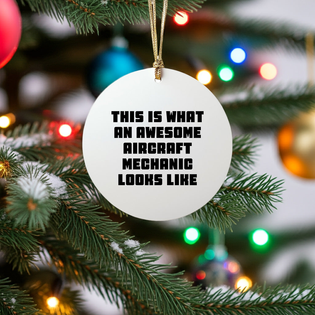 Funny Aircraft Mechanic Gifts, 'This Is What An Awesome Aircraft Mechanic Looks Like' Circle Ornament for Christmas, Gifts from Friends to Family