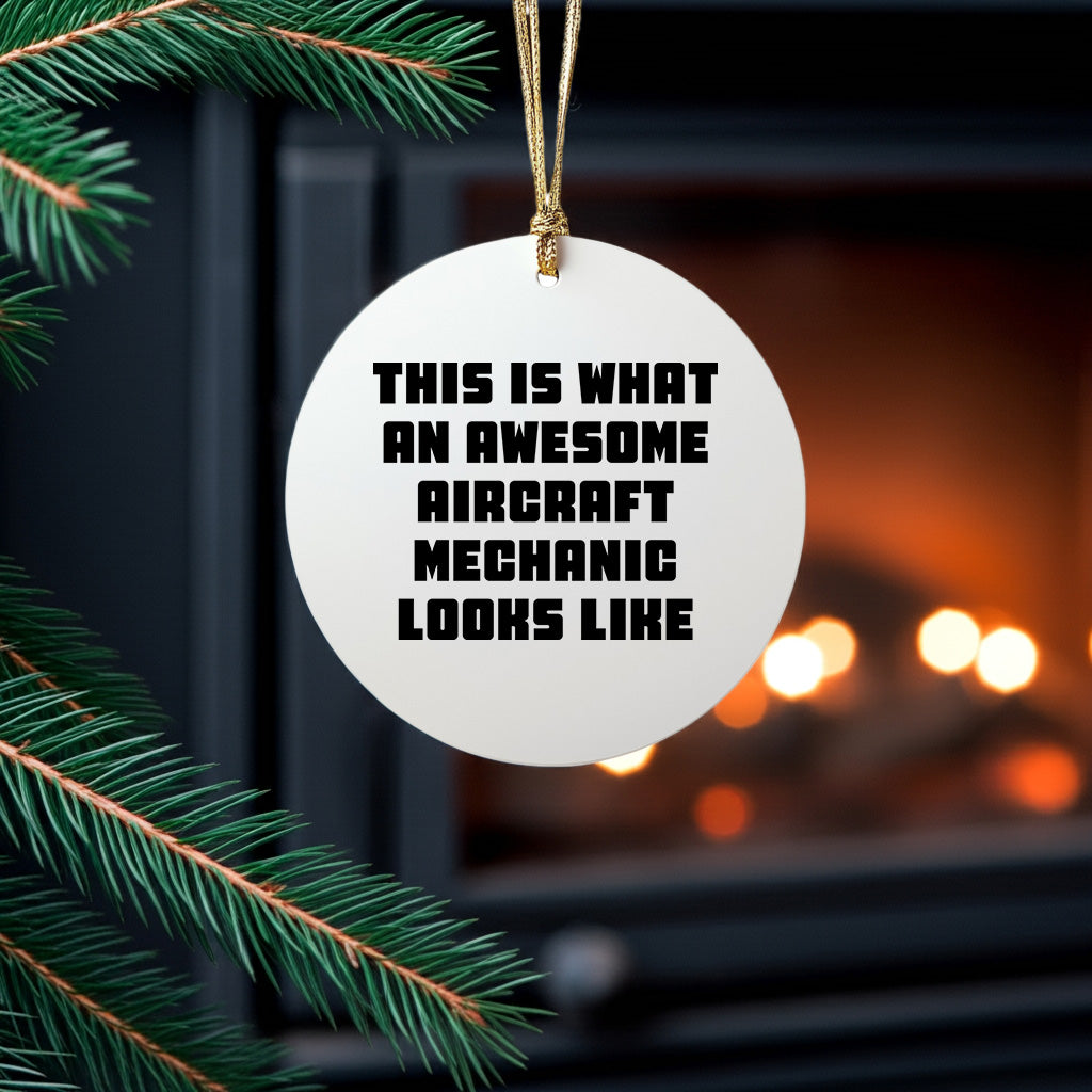 Funny Aircraft Mechanic Gifts, 'This Is What An Awesome Aircraft Mechanic Looks Like' Circle Ornament for Christmas, Gifts from Friends to Family