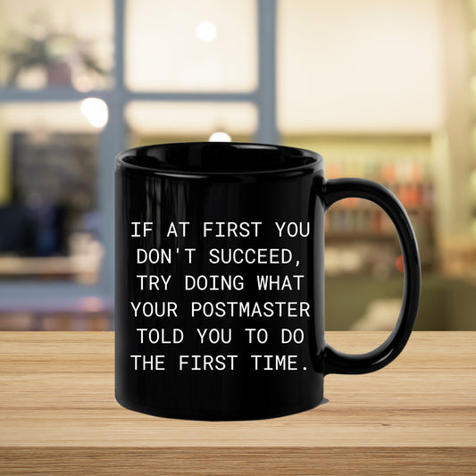 Funny Postmaster Gifts from Men Christmas Unique Mugs for Postmaster, If At First You Don't Succeed, Try Doing What Your Postmaster Told You To Do The First Time. Black Coffee Mug