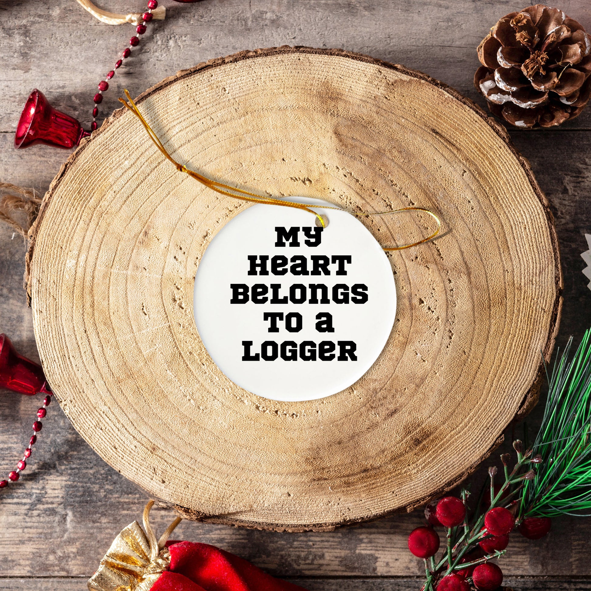 Funny Logger Gifts, 'My Heart Belongs To A Logger' Circle Ornament, Gifts from Men to Logger Friends at Christmas