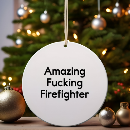 Funny Firefighter Gift for Him from Friends, 'Amazing F--king Firefighter' Circle Ornament