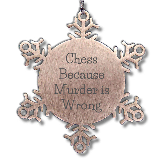 Funny Chess Snowflake Christmas Tree Ornament, 'Chess Because Murder Is Wrong' Unique Gifts - Mallard Moon