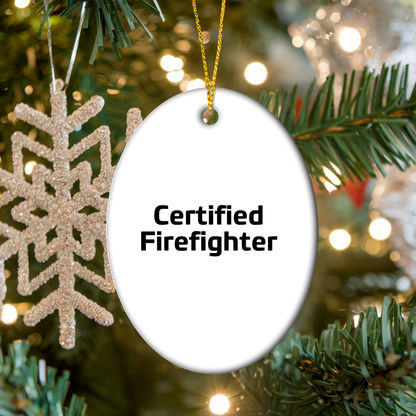 Funny Firefighter Gifts - 'Certified Firefighter' Oval Ornament for Men, Women, and Friends - Unique Christmas Unique Gifts from Family to Firefighter