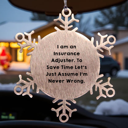 Insurance Adjuster Gifts from Friends - Snowflake Ornament for Christmas, 'I Am An Insurance Adjuster. To Save Time Let's Just Assume I'm Never Wrong.' - Mallard Moon