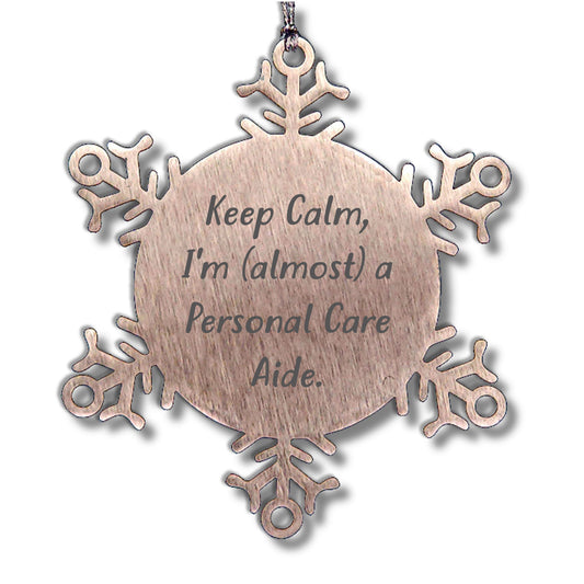 Funny Snowflake Ornament Gifts from Friends for Personal Care Aides - 'Keep Calm, I'm (almost) A Personal Care Aide.' - Mallard Moon