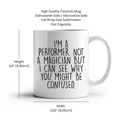 Performer White Coffee Mug, 'I'm A Performer. Not A Magician But I Can See Why You Might Be Confused.', Unique Birthday Unique Gift for Performer Men, Women, Friends, Coworkers, Family - Mallard Moon Gift Shop