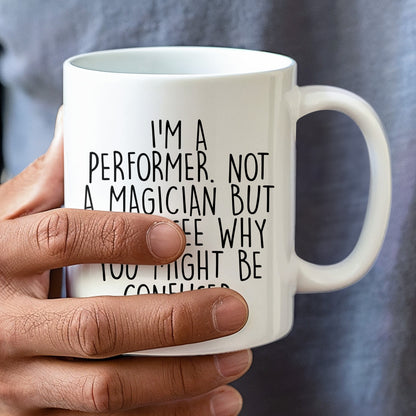 Performer White Coffee Mug, 'I'm A Performer. Not A Magician But I Can See Why You Might Be Confused.', Unique Birthday Unique Gift for Performer Men, Women, Friends, Coworkers, Family - Mallard Moon Gift Shop