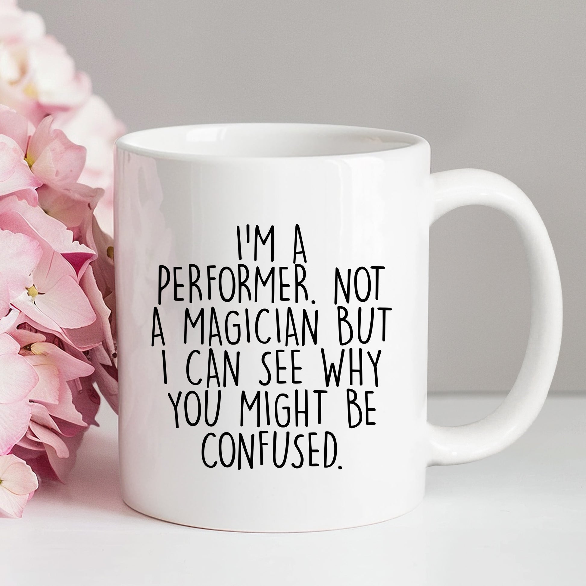 Performer White Coffee Mug, 'I'm A Performer. Not A Magician But I Can See Why You Might Be Confused.', Unique Birthday Unique Gift for Performer Men, Women, Friends, Coworkers, Family - Mallard Moon Gift Shop