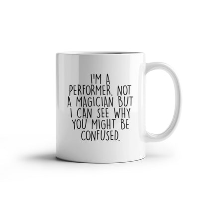 Performer White Coffee Mug, 'I'm A Performer. Not A Magician But I Can See Why You Might Be Confused.', Unique Birthday Unique Gift for Performer Men, Women, Friends, Coworkers, Family - Mallard Moon Gift Shop