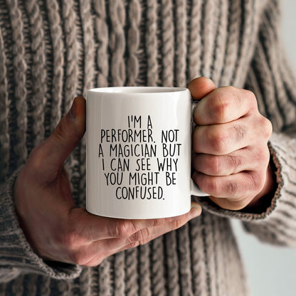 Performer White Coffee Mug, 'I'm A Performer. Not A Magician But I Can See Why You Might Be Confused.', Unique Birthday Unique Gift for Performer Men, Women, Friends, Coworkers, Family - Mallard Moon Gift Shop