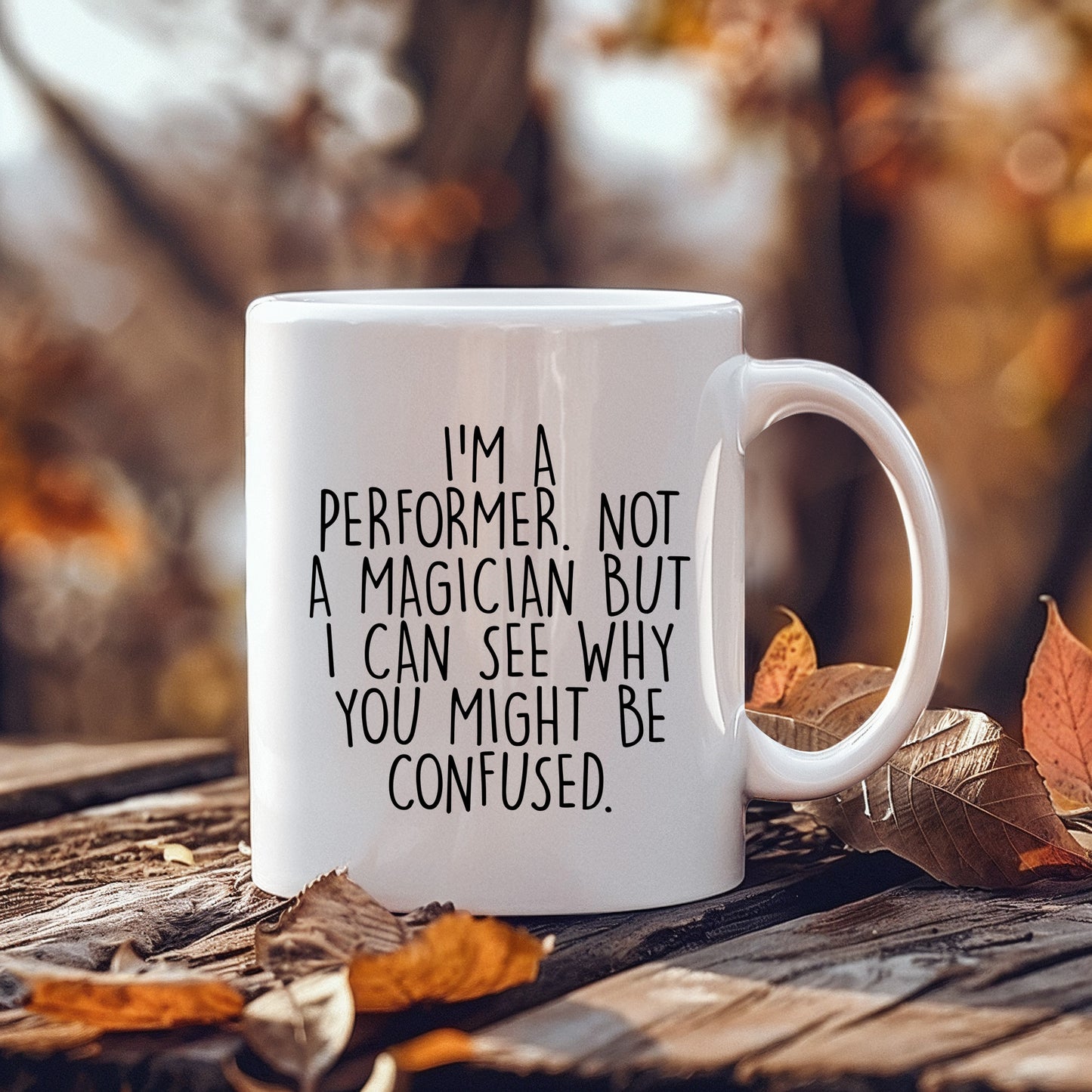 Performer White Coffee Mug, 'I'm A Performer. Not A Magician But I Can See Why You Might Be Confused.', Unique Birthday Unique Gift for Performer Men, Women, Friends, Coworkers, Family - Mallard Moon Gift Shop