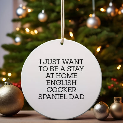 English Cocker Spaniel Dad Gifts, 'I Just Want To Be A Stay At Home English Cocker Spaniel Dad', Circle Ornament, Christmas Unique Gifts from Men to Family