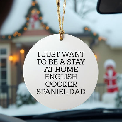 English Cocker Spaniel Dad Gifts, 'I Just Want To Be A Stay At Home English Cocker Spaniel Dad', Circle Ornament, Christmas Unique Gifts from Men to Family