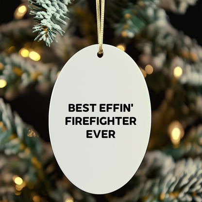 Funny Firefighter Oval Ornament Gifts for Men from Friends and Family, Best Effin' Firefighter Ever Christmas Decorations