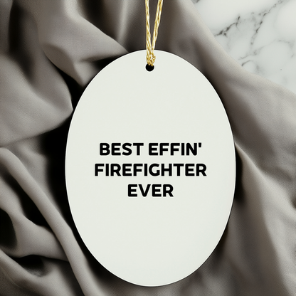 Funny Firefighter Oval Ornament Gifts for Men from Friends and Family, Best Effin' Firefighter Ever Christmas Decorations