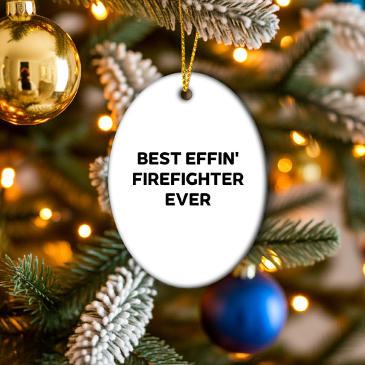 Funny Firefighter Oval Ornament Gifts for Men from Friends and Family, Best Effin' Firefighter Ever Christmas Decorations