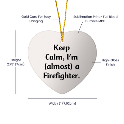 Funny Firefighter Gifts from Friends, Heart Ornament for Christmas Unique Gifts, Inspirational 'Keep Calm, I'm (almost) A Firefighter' Quote for Firefighter Men