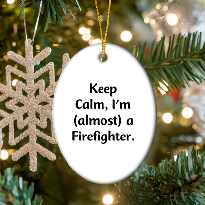 Funny Firefighter Gifts from Friends, Unique Oval Ornament for Men, Christmas Unique Gifts, Keep Calm I'm almost A Firefighter
