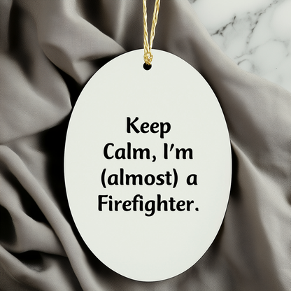 Funny Firefighter Gifts from Friends, Unique Oval Ornament for Men, Christmas Unique Gifts, Keep Calm I'm almost A Firefighter