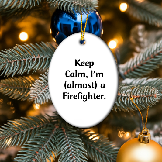 Funny Firefighter Gifts from Friends, Unique Oval Ornament for Men, Christmas Unique Gifts, Keep Calm I'm almost A Firefighter