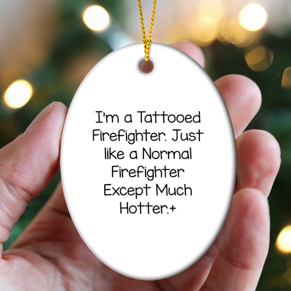 Funny Firefighter Oval Ornament Gifts from Men - Firefighter Humor Christmas Unique Gifts