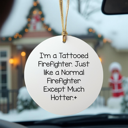Funny Firefighter Gifts for Men, Firefighter Christmas Unique Ornaments with Tattooed Humor, Circle Ornament Gifts from Friends to Family