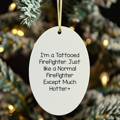 Funny Firefighter Oval Ornament Gifts from Men - Firefighter Humor Christmas Unique Gifts