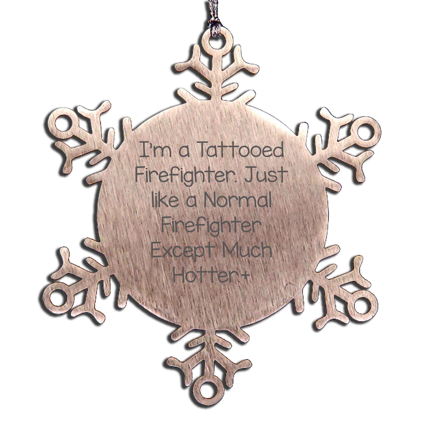 Funny Firefighter Gifts - 'I'm A Tattooed Firefighter' Snowflake Ornament for Men, Friends, and Family - Christmas Unique Present from Loved Ones