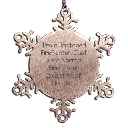 Funny Firefighter Gifts - 'I'm A Tattooed Firefighter' Snowflake Ornament for Men, Friends, and Family - Christmas Unique Present from Loved Ones