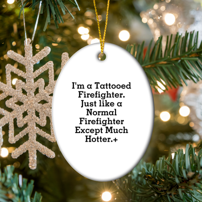 Funny Firefighter Gifts from Men - Christmas Unique Gifts for Firefighter Friends and Family - Oval Ornament with Tattooed Firefighter Quote