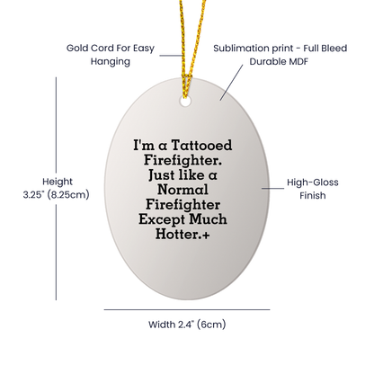 Funny Firefighter Gifts from Men - Christmas Unique Gifts for Firefighter Friends and Family - Oval Ornament with Tattooed Firefighter Quote