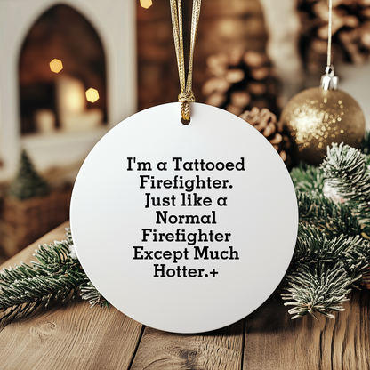 Funny Firefighter Gifts from Friends for Men - I'm A Tattooed Firefighter Except Much Hotter.+, Christmas Unique Circle Ornament