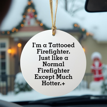 Funny Firefighter Gifts from Friends for Men - I'm A Tattooed Firefighter Except Much Hotter.+, Christmas Unique Circle Ornament