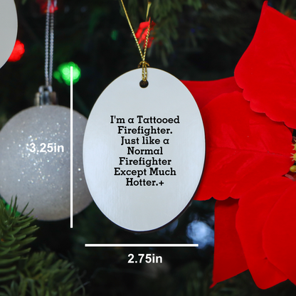 Funny Firefighter Gifts from Men - Christmas Unique Gifts for Firefighter Friends and Family - Oval Ornament with Tattooed Firefighter Quote