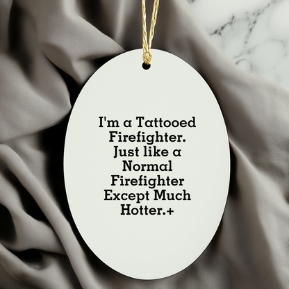 Funny Firefighter Gifts from Men - Christmas Unique Gifts for Firefighter Friends and Family - Oval Ornament with Tattooed Firefighter Quote