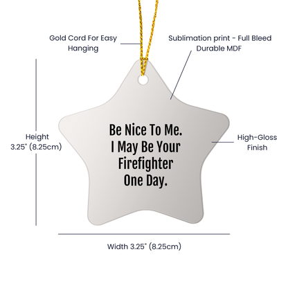 Funny Firefighter Gifts from Family - Be Nice To Me. I May Be Your Firefighter One Day. Star Ornament, Christmas Unique Decorations