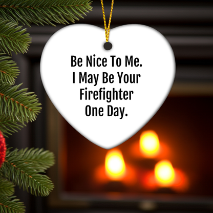 Funny Firefighter Heart Ornament, Gifts from Family for Firefighters, Be Nice To Me One Day