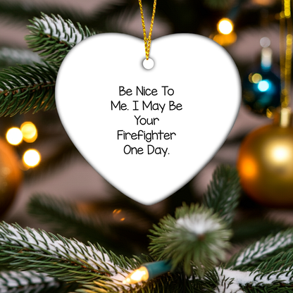 Funny Gifts from Friends and Family for Firefighter Heart Ornament, Christmas Unique Gifts, Be Nice To Me I May Be Your Firefighter One Day