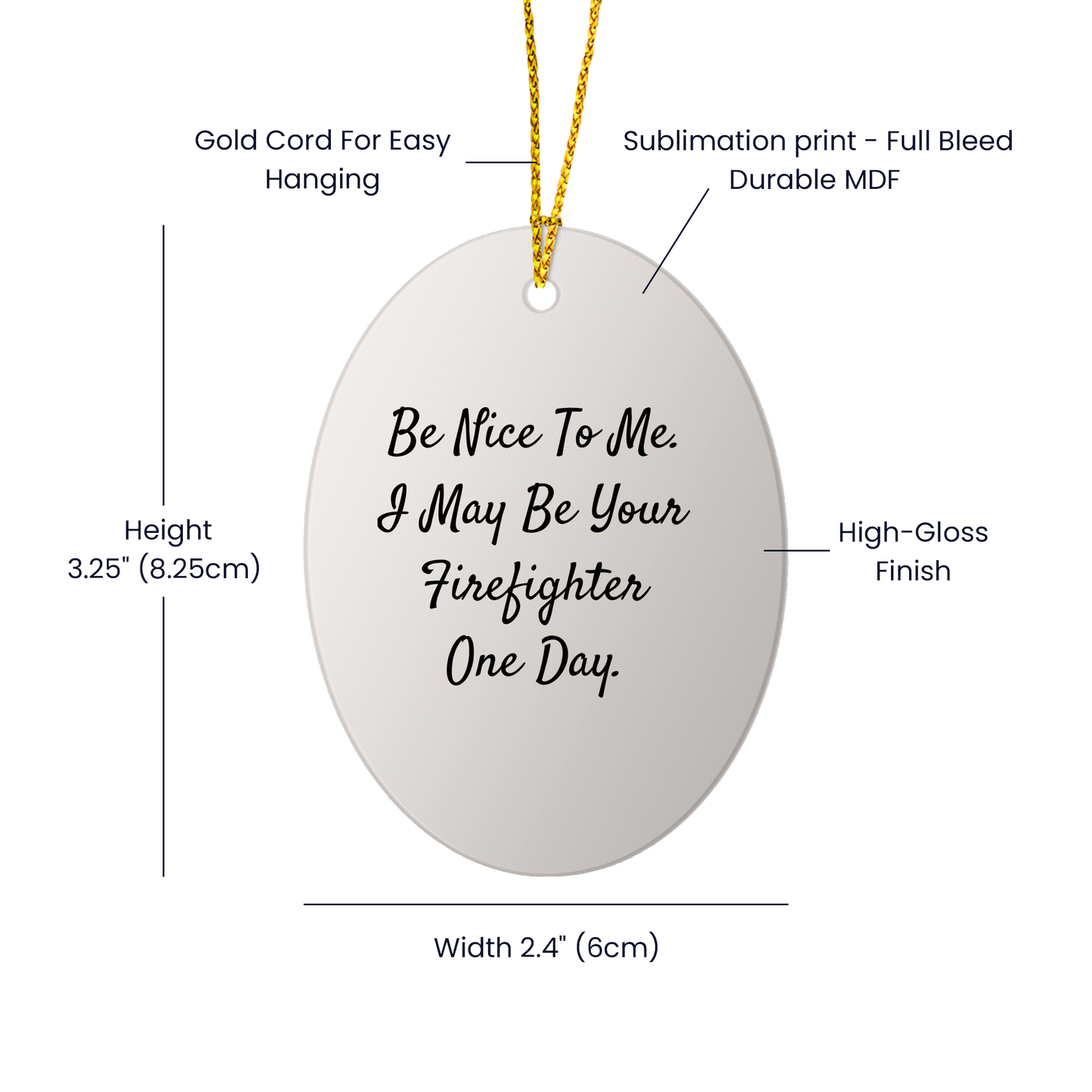 Funny Firefighter Oval Ornament Gifts for Firefighter - Be Nice To Me. I May Be Your Firefighter One Day. Christmas Unique Gifts