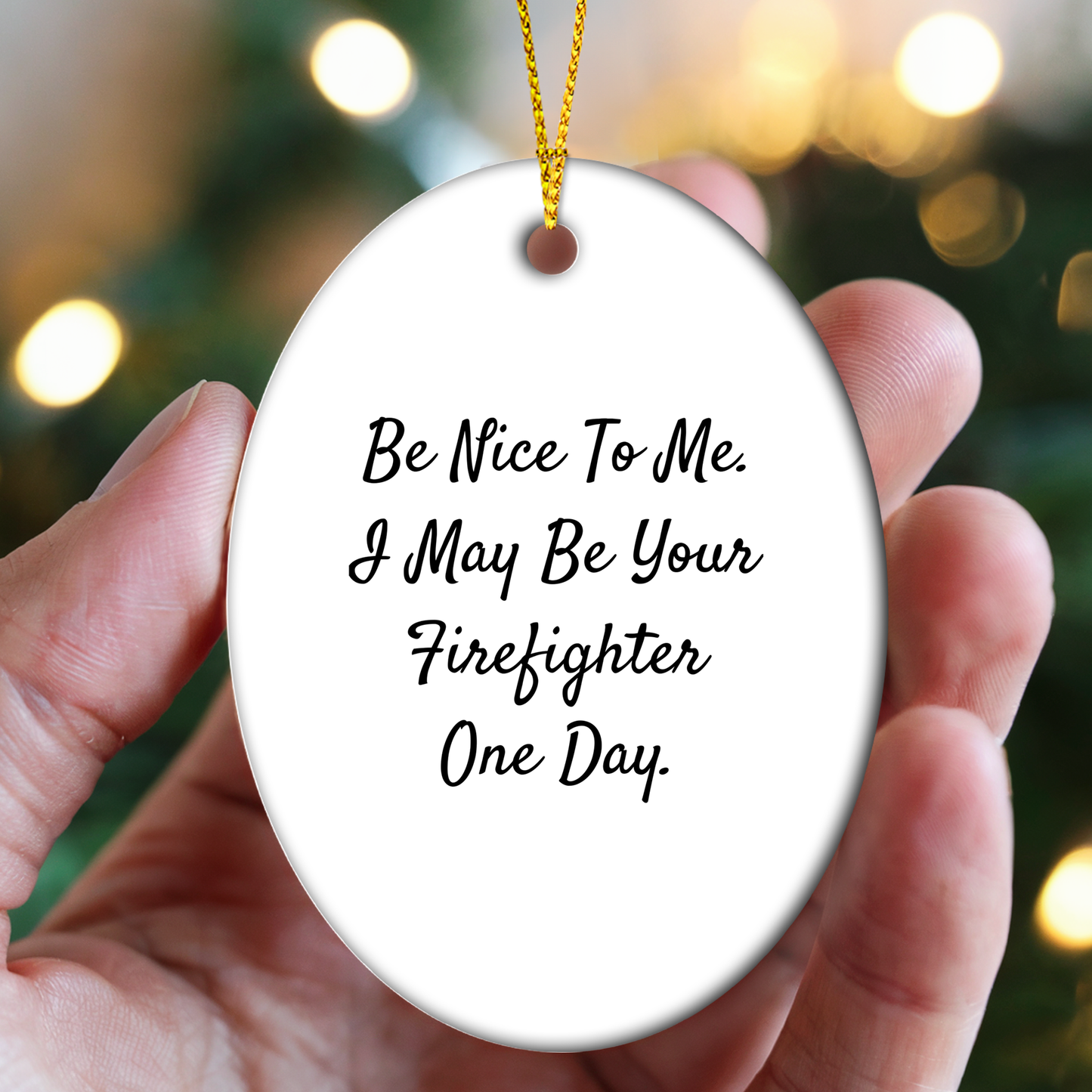 Funny Firefighter Oval Ornament Gifts for Firefighter - Be Nice To Me. I May Be Your Firefighter One Day. Christmas Unique Gifts
