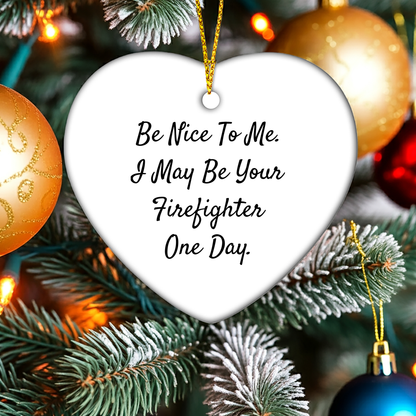 Funny Firefighter Heart Ornament Gifts from Friends - Be Nice To Me I May Be Your Firefighter One Day
