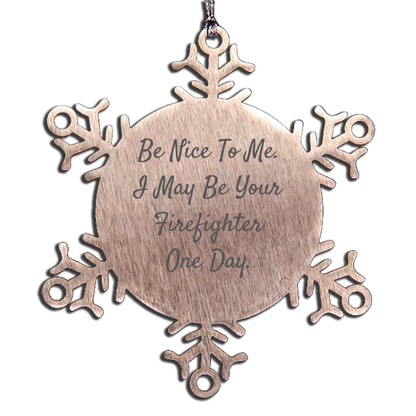Funny Firefighter Gifts - Snowflake Ornament, Be Nice To Me, Unique Firefighter Christmas Unique Gifts for Men, Women, or Friends
