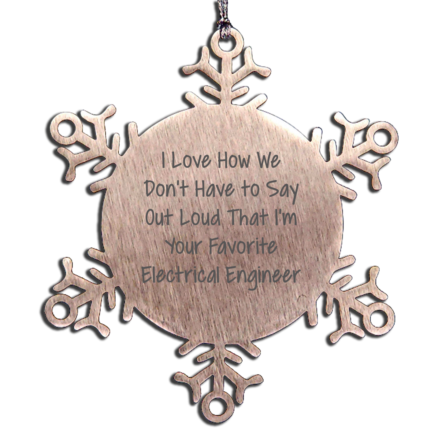 Funny Electrical Engineer Gifts from Friends for Men Christmas Unique Ornaments, I Love How We Don't Have To Say Out Loud That I'm Your Favorite Electrical Engineer Snowflake Decoration