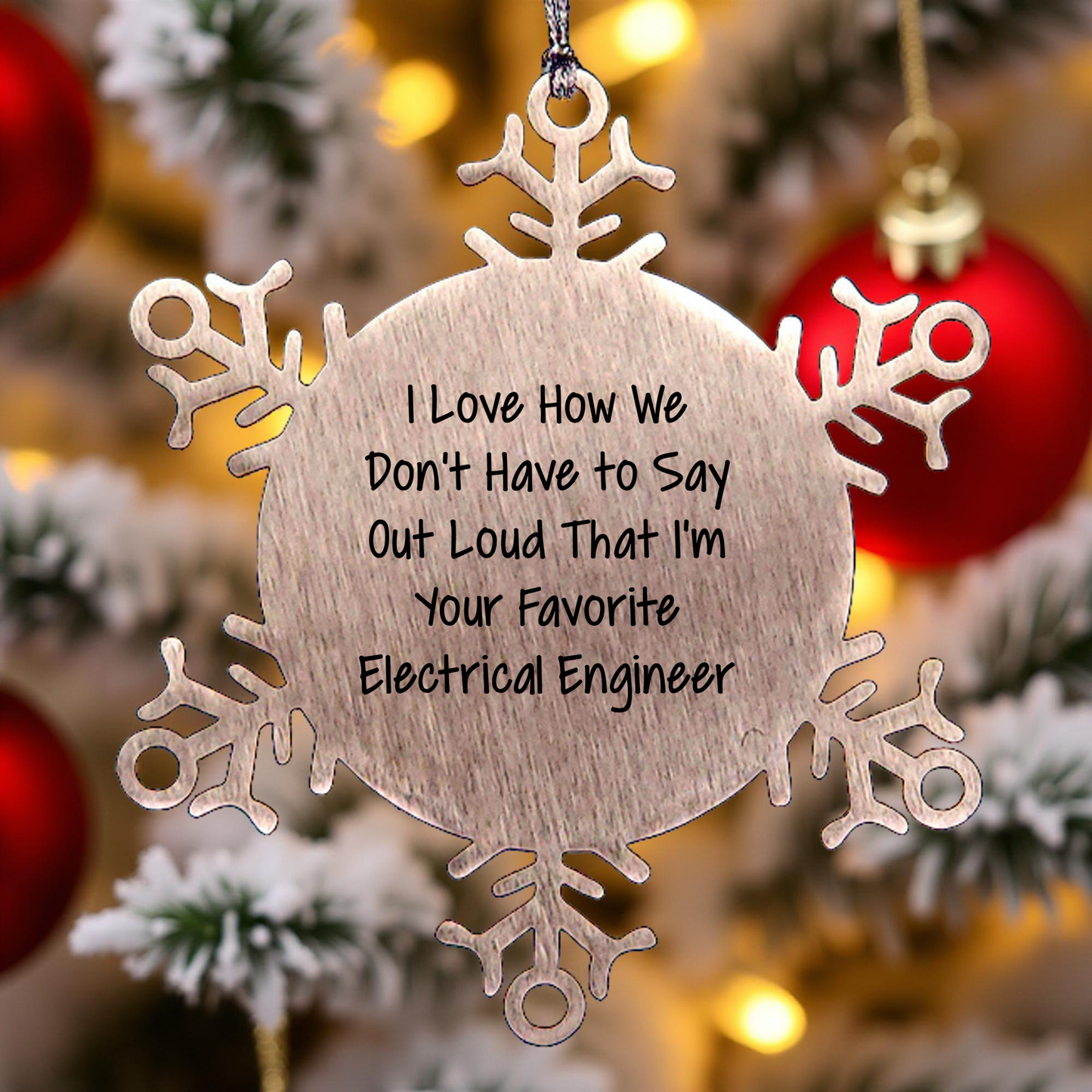 Funny Electrical Engineer Gifts from Friends for Men Christmas Unique Ornaments, I Love How We Don't Have To Say Out Loud That I'm Your Favorite Electrical Engineer Snowflake Decoration