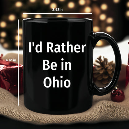 Funny Ohio Gifts I'd Rather Be In Ohio Quote Black Coffee Mug for Dad on Father's Day, Gifts from Men to Family