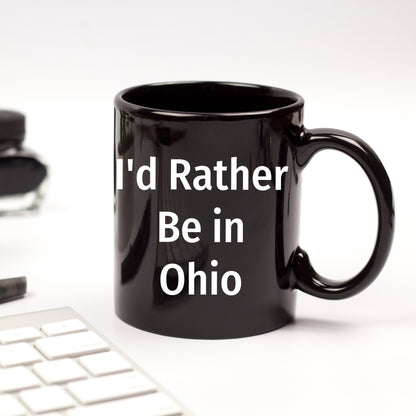 Funny Ohio Gifts I'd Rather Be In Ohio Quote Black Coffee Mug for Dad on Father's Day, Gifts from Men to Family