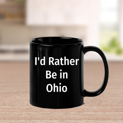 Funny Ohio Gifts I'd Rather Be In Ohio Quote Black Coffee Mug for Dad on Father's Day, Gifts from Men to Family